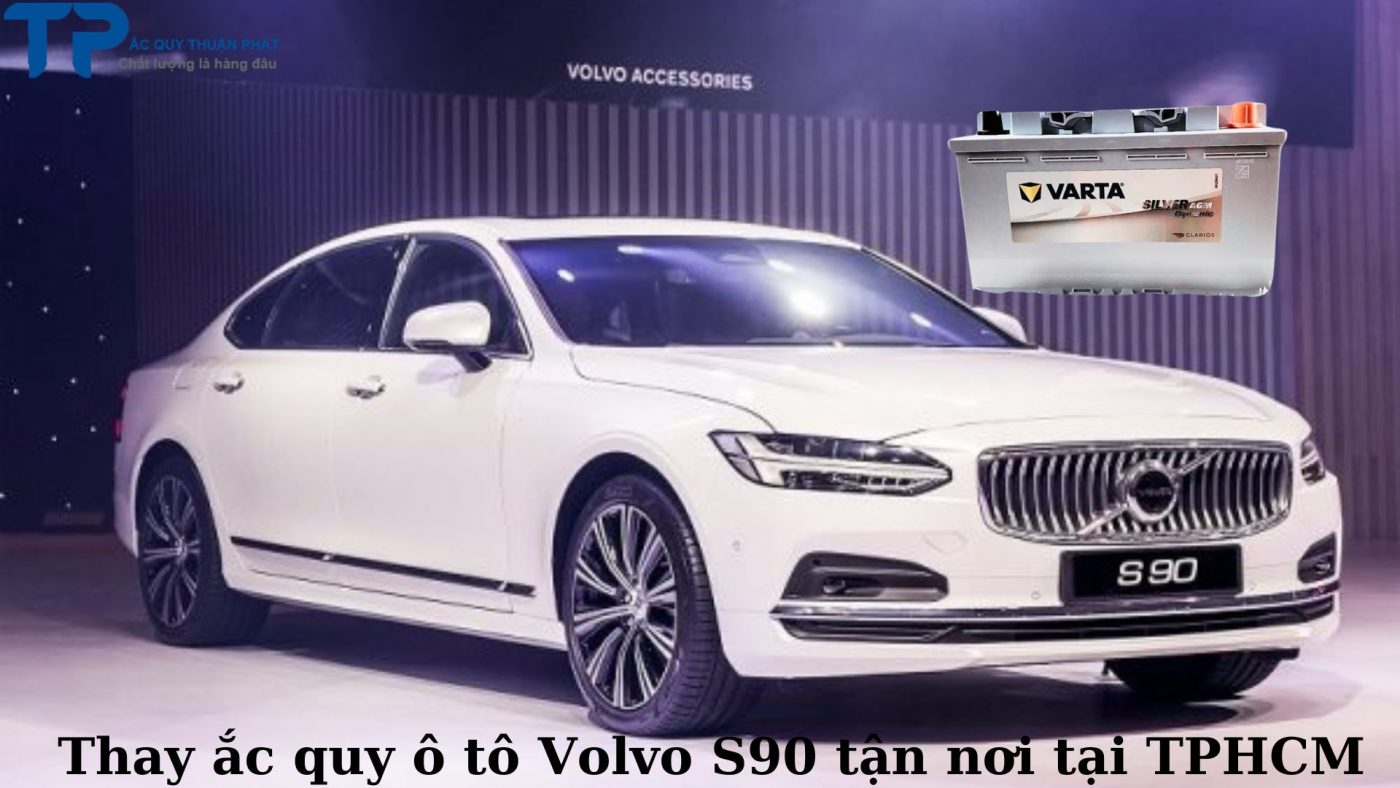 Thay ắc quy ô tô Volvo S90 tận nơi tại TPHCM;