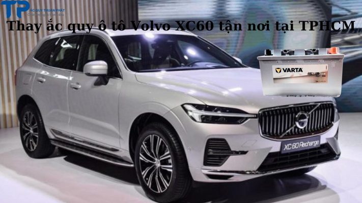 Thay ắc quy ô tô Volvo XC60 tận nơi tại TPHCM;