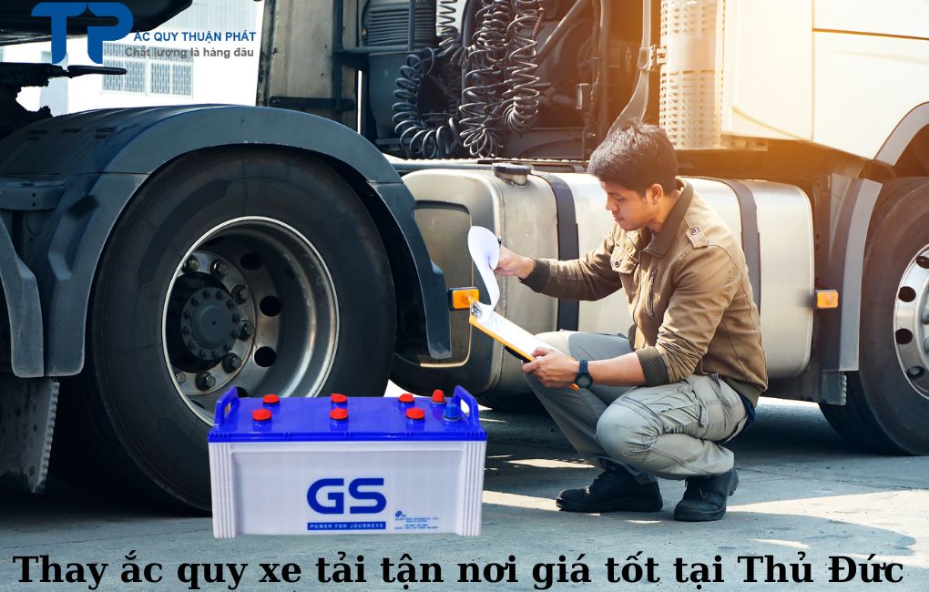 Thay ắc quy xe tải tận nơi giá tốt tại Thủ Đức;