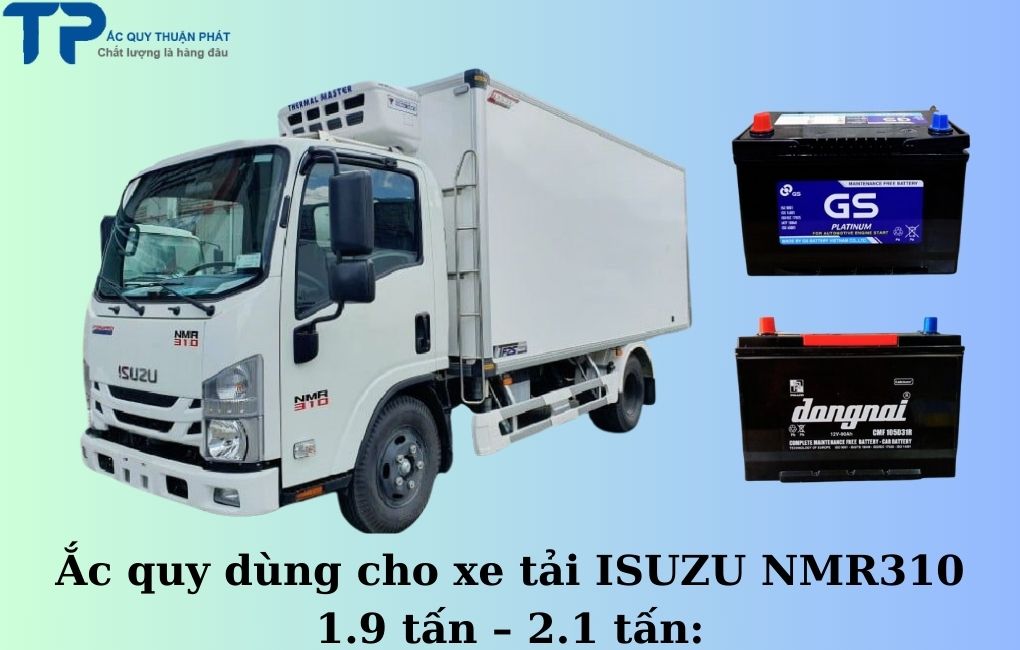 Ắc quy dùng cho xe tải ISUZU NMR310 1.9 tấn - 2.1 tấn