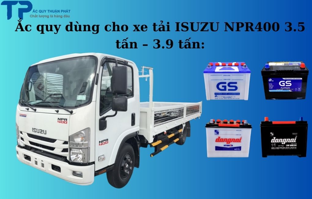 Ắc quy dùng cho xe tải ISUZU NPR400 3.5 tấn – 3.9 tấn