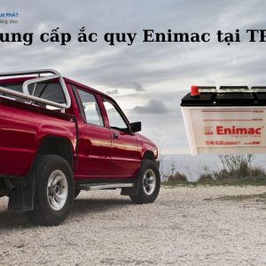 Nhà cung cấp ắc quy Enimac tại TPHCM