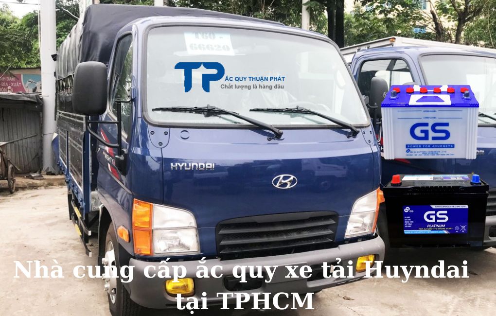 Nhà cung cấp ắc quy xe tải Huyndai tại TPHCM