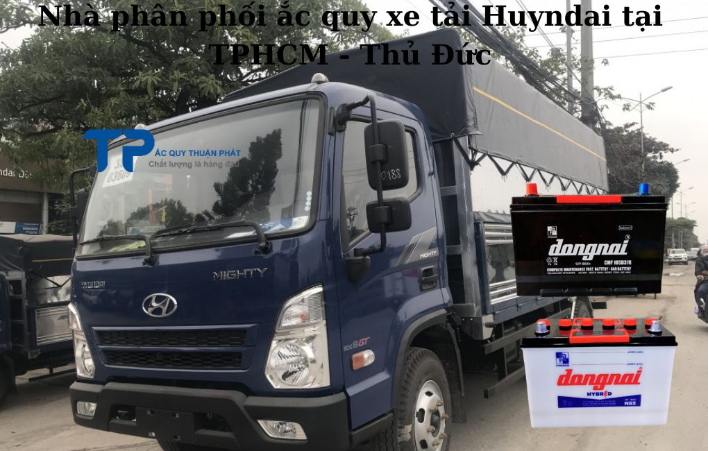 Nhà phân phối ắc quy xe tải Huyndai tại TPHCM Thủ Đức