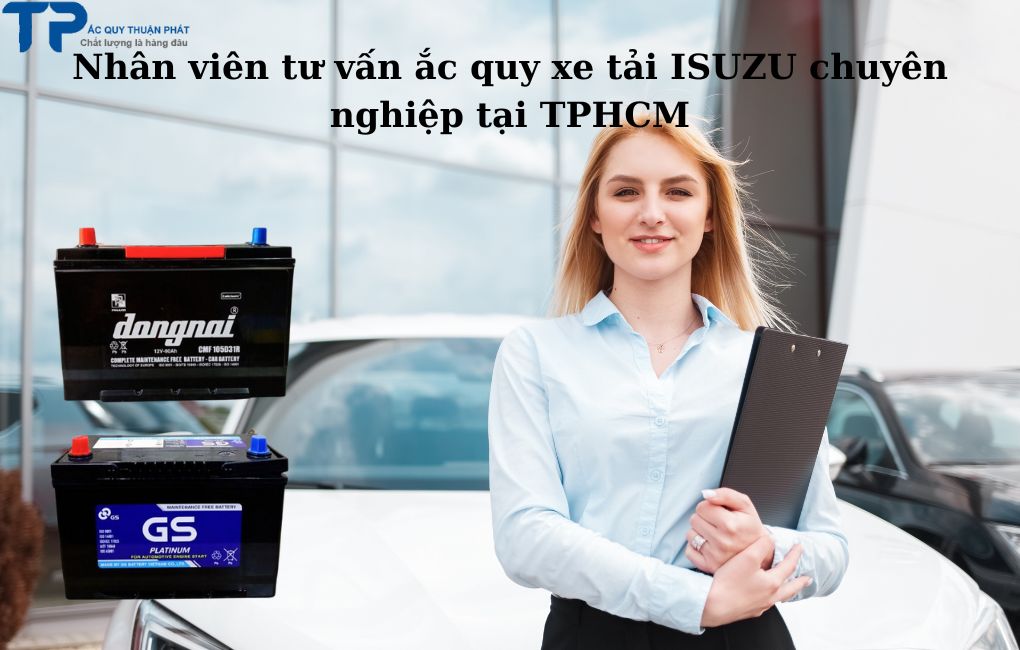 Nhân viên tư vấn ắc quy xe tải ISUZU chuyên nghiệp tại TPHCM