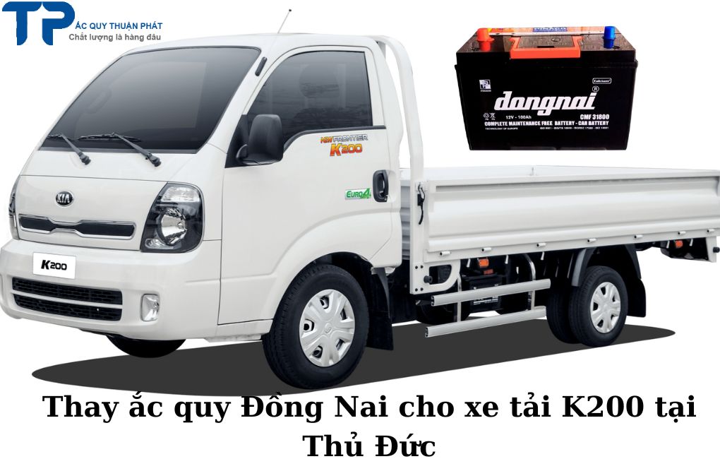 Thay ắc quy Đồng Nai cho Xe Tải K200 tại Thủ Đức