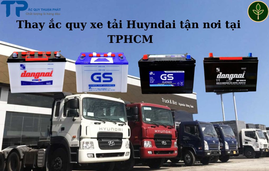 Thay ắc quy xe tải Huyndai tận nơi tại TPHCM;