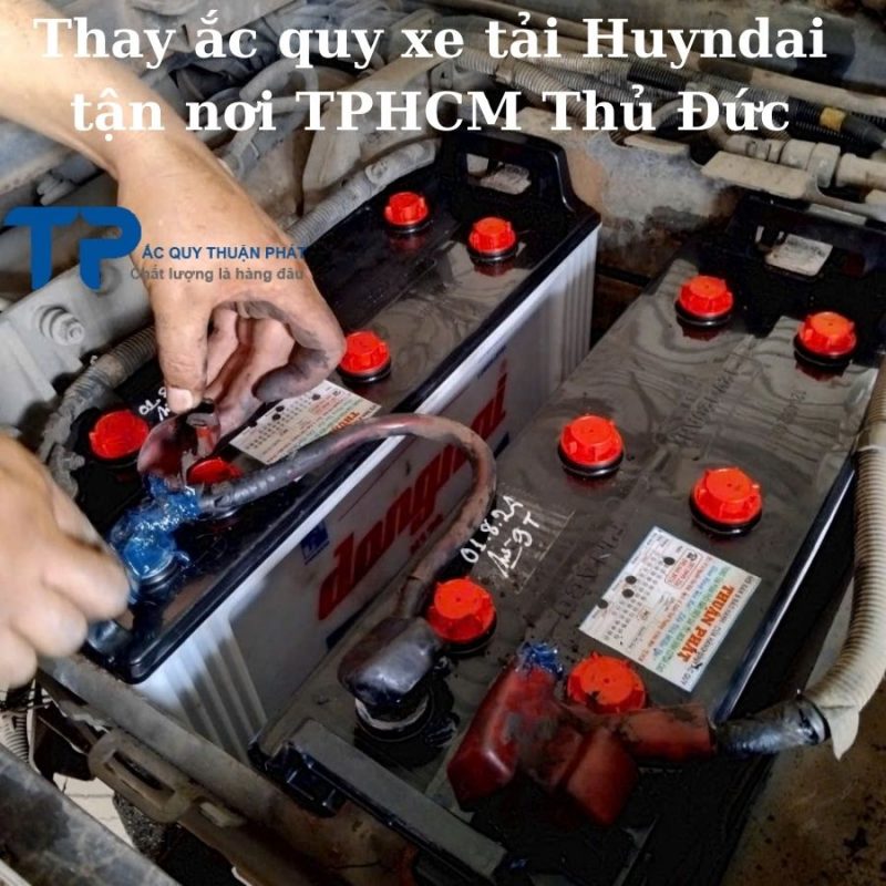 Thay ắc quy xe tải Huyndai tận nơi TPHCM và Thủ Đức