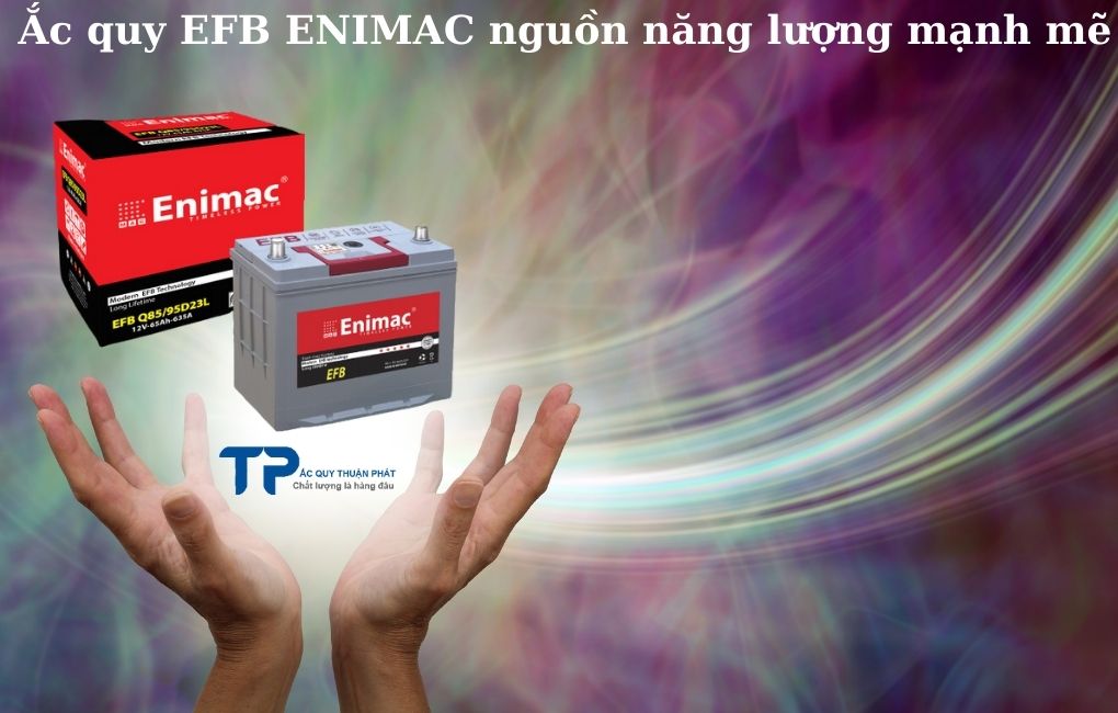 Ắc quy EFB ENIMAC nguồn năng lượng mạnh mẽ