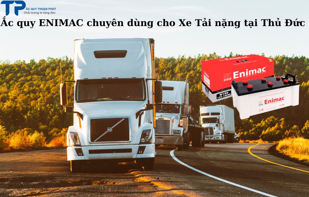 Ắc quy ENIMAC chuyên dùng cho Xe Tải Nặng tại Thủ Đức