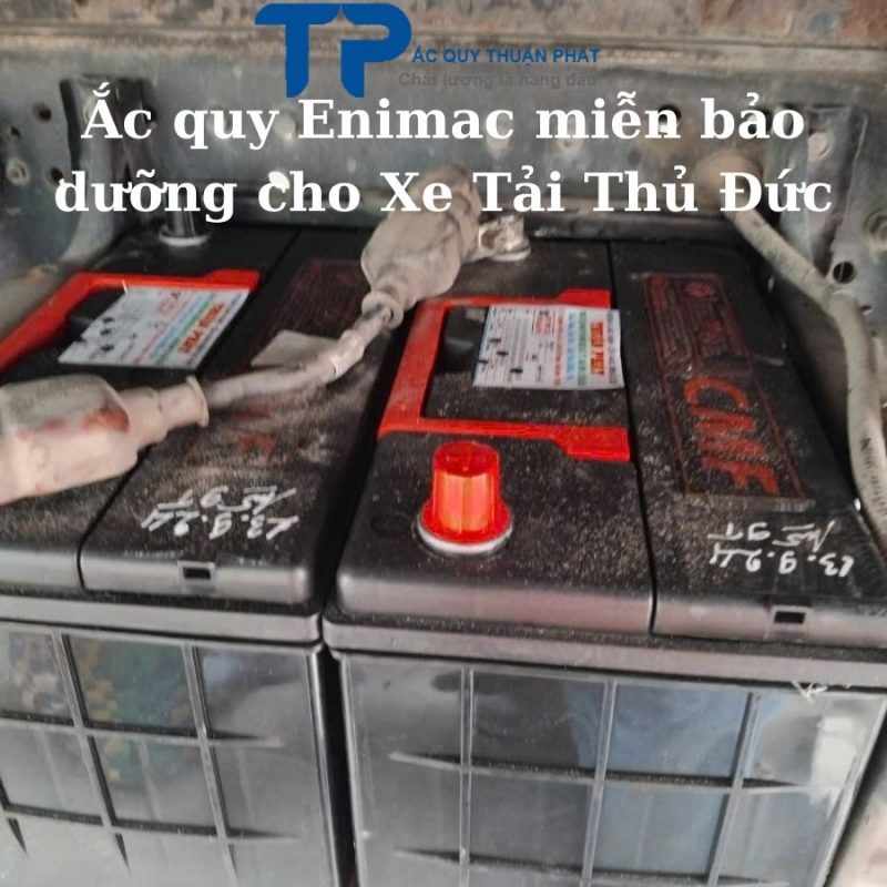 Ắc quy ENIMAC miễn bảo dưỡng cho xe Tải Thủ Đức