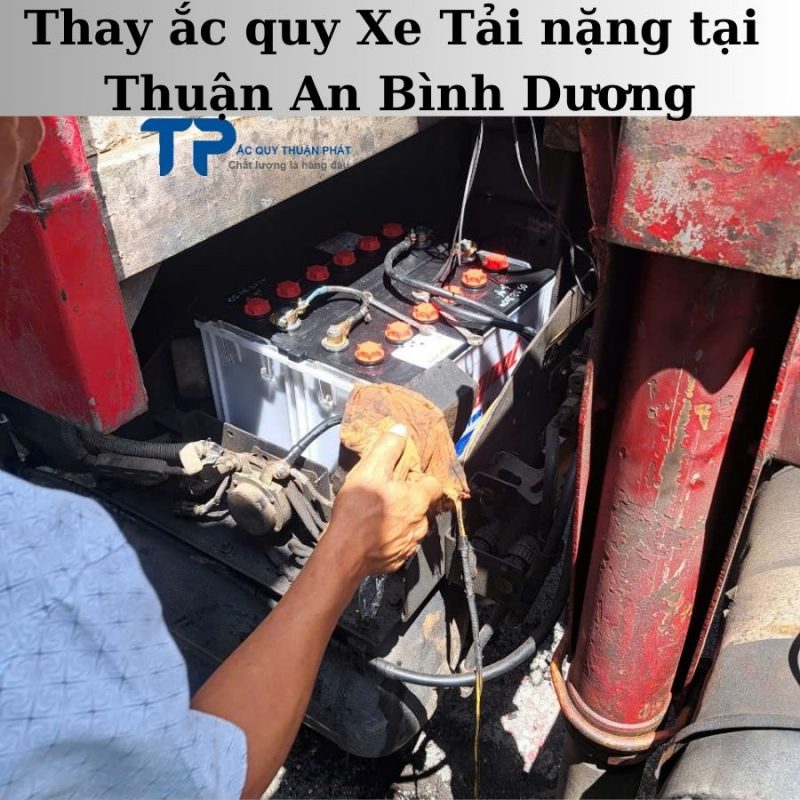 Thay ắc quy Xe Tải nặng tại Thuận An Bình Dương