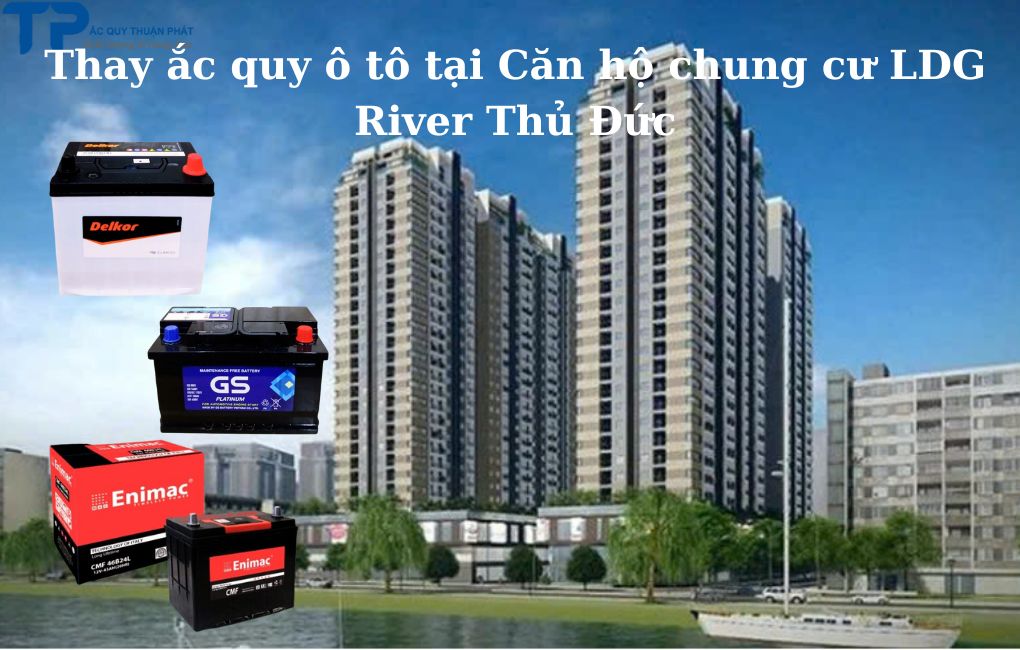 Thay ắc quy Ô tô tại Căn Hộ Chung Cư LDG River Thủ Đức;