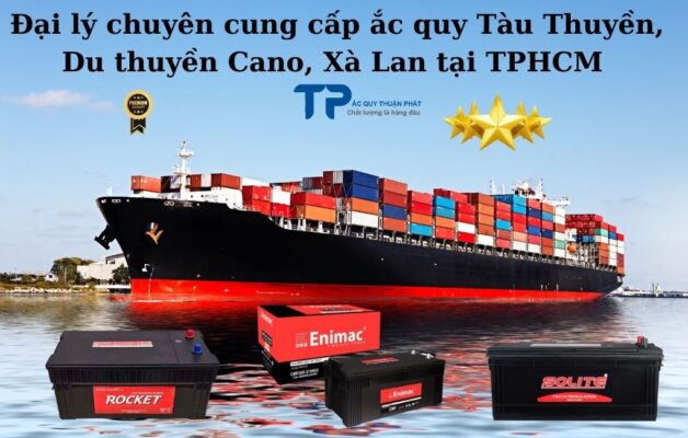 Đại lý chuyên cung cấp ắc quy Tàu Thuyền, Du Thuyền, Cano, Xà Lan