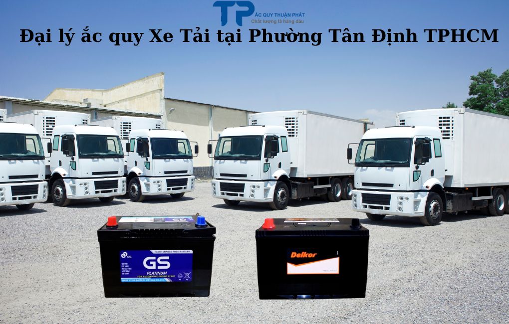 Đại lý ắc quy Xe Tải tại Phường Tân Định TPHCM