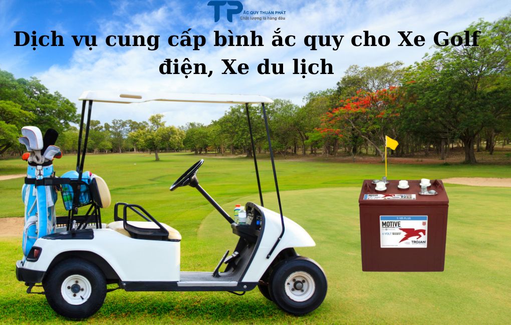 Dịch vụ cung cấp bình ắc quy Cho Xe Golf điện, xe du lịch