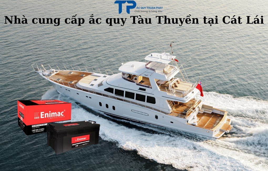 Nhà cung cấp ắc quy Tàu Thuyền tại Cát Lái