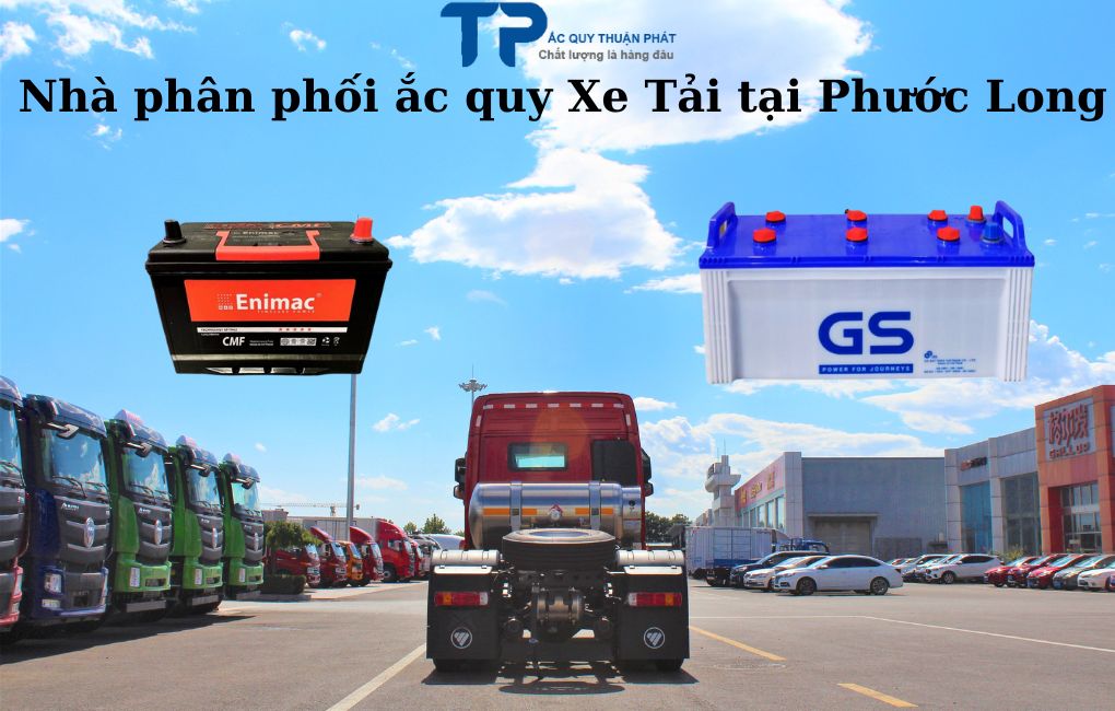 Nhà phân phối ắc quy Xe Tải tại Phước Long