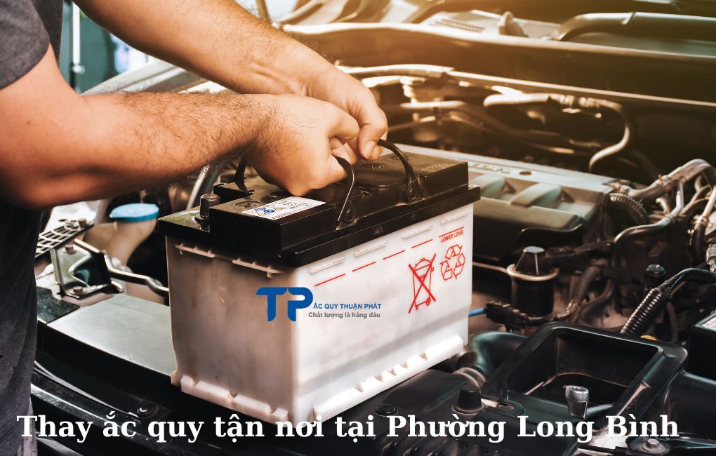 Thay ắc quy tận nơi tại Phường Long Bình