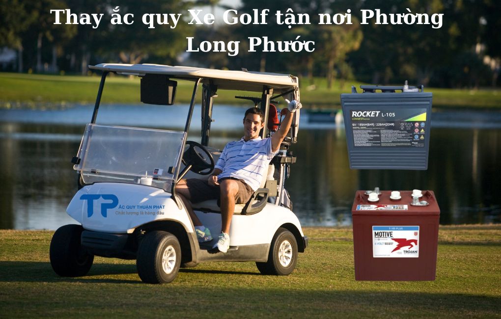 Thay ắc quy Xe Golf tận nơi Long Phước
