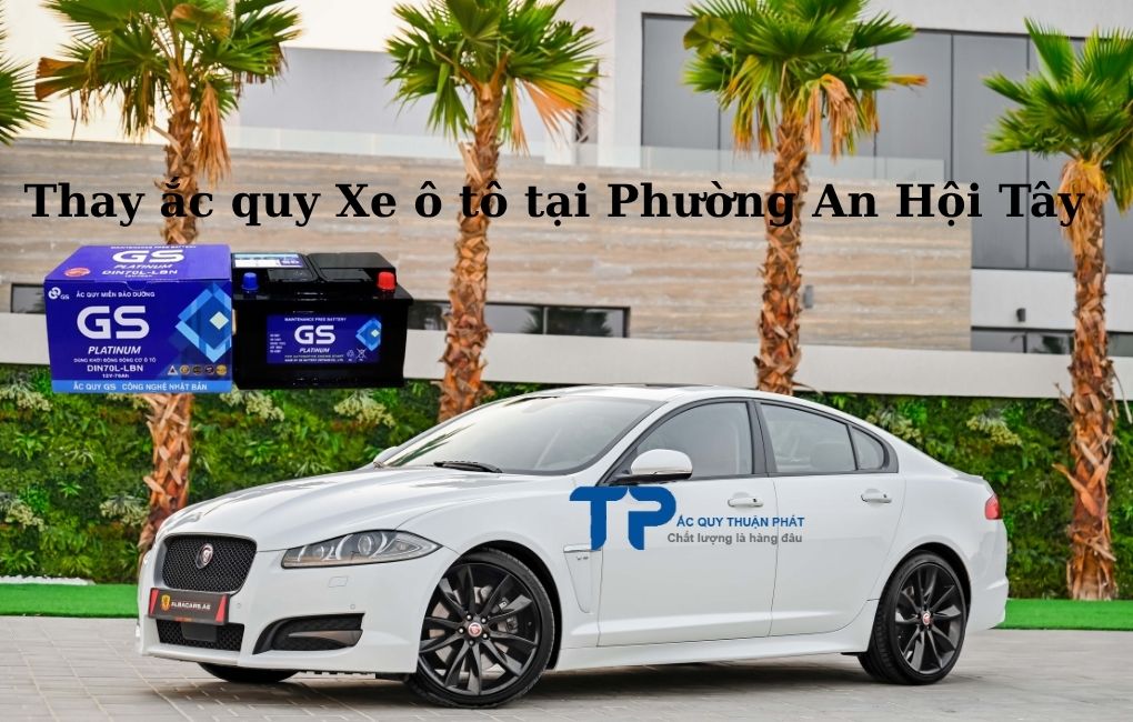 Thay ắc quy Xe ô tô tại Phường An Hội Tây