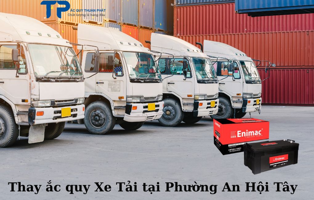Thay ắc quy Xe Tải tại Phường An Hội Tây