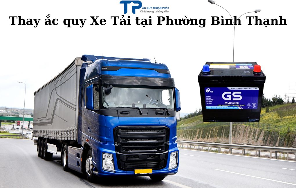 Thay ắc quy Xe Tải tại Phường Bình Thạnh
