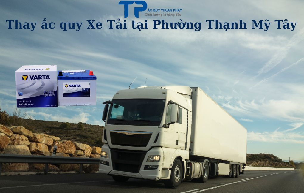 Thay ắc quy Xe Tải tại Phường Thạnh Mỹ Tây
