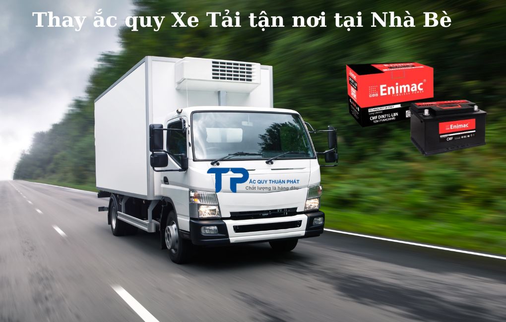 Thay ắc quy Xe Tải tận nơi tại Nhà Bè