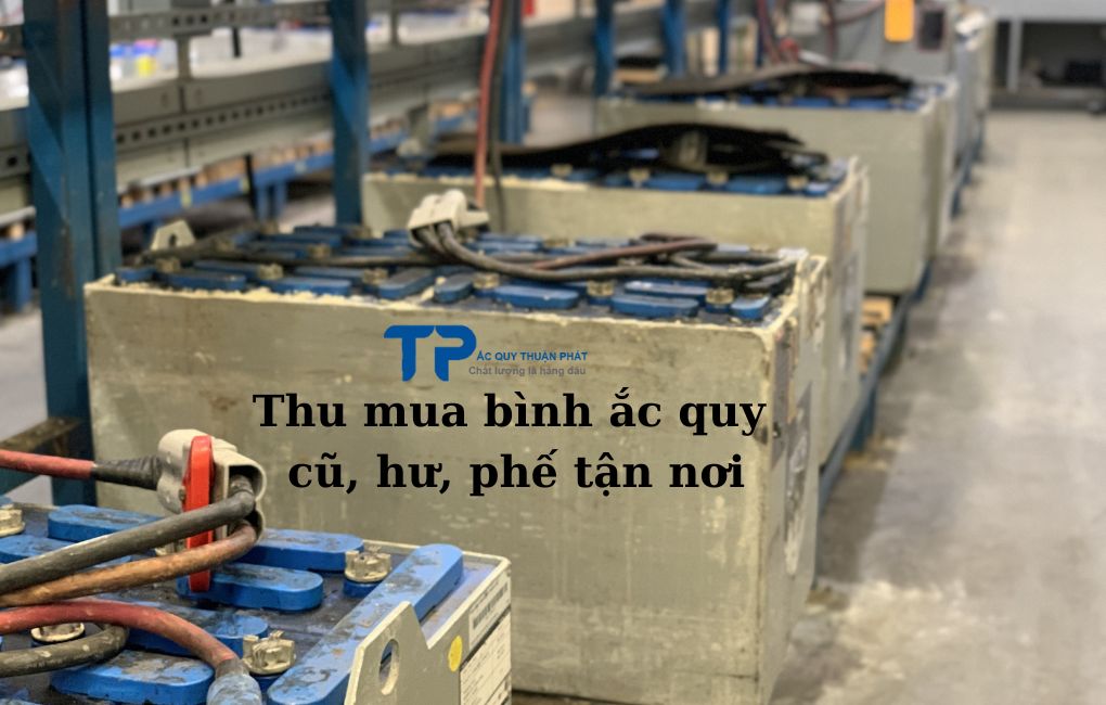 Thu mua bình ắc quy cũ hư phế tận nơi
