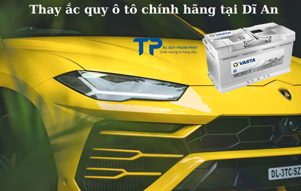 Thay ắc quy ô tô chính hãng tại Dĩ An