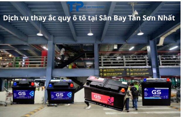 Dịch vụ thay ắc quy ô tô tại Sân bay Tân Sơn Nhất