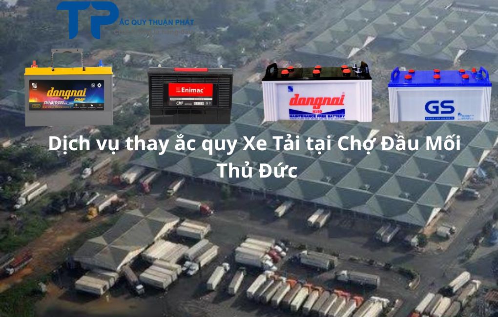 Dịch vụ thay ắc quy Xe Tải tại Chợ Đầu Mối Thủ Đức