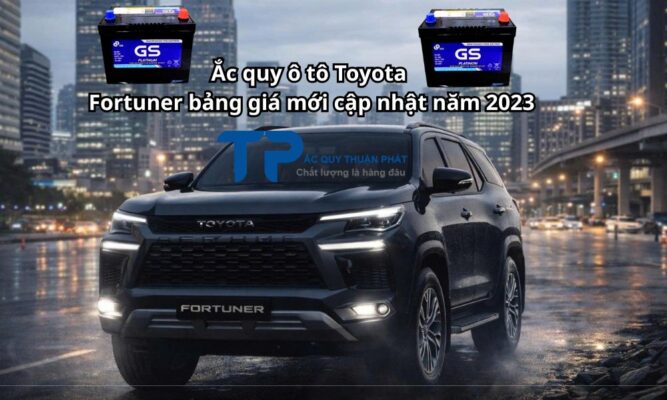 Ắc quy ô tô Toyota Fortuner bảng giá mới cập nhật năm 2023