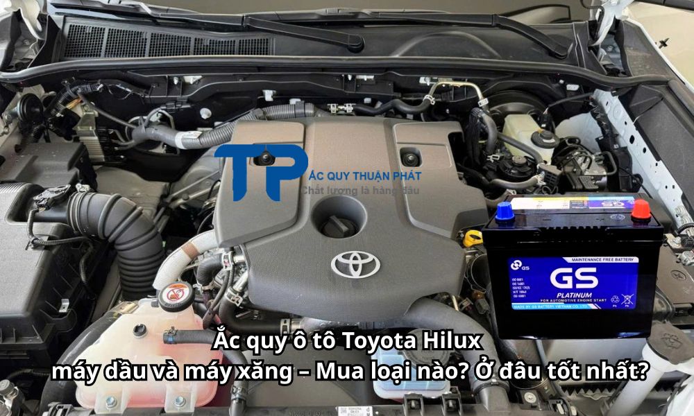 Ắc quy ô tô Toyota Hilux máy dầu và máy xăng – Mua loại nào? Ở đâu tốt nhất?