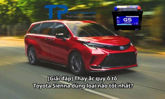[Giải đáp] Thay ắc quy ô tô Toyota Sienna dùng loại nào tốt nhất?