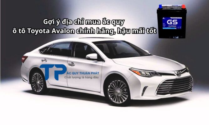 Gợi ý địa chỉ mua ắc quy ô tô Toyota Avalon chính hãng hậu mãi tốt