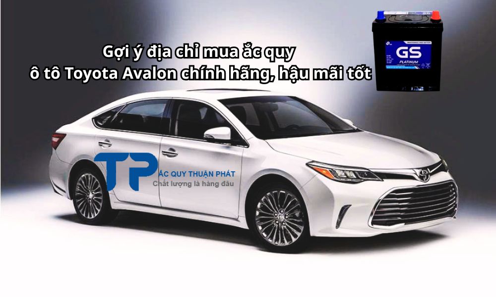 Gợi ý địa chỉ mua ắc quy ô tô Toyota Avalon chính hãng hậu mãi tốt