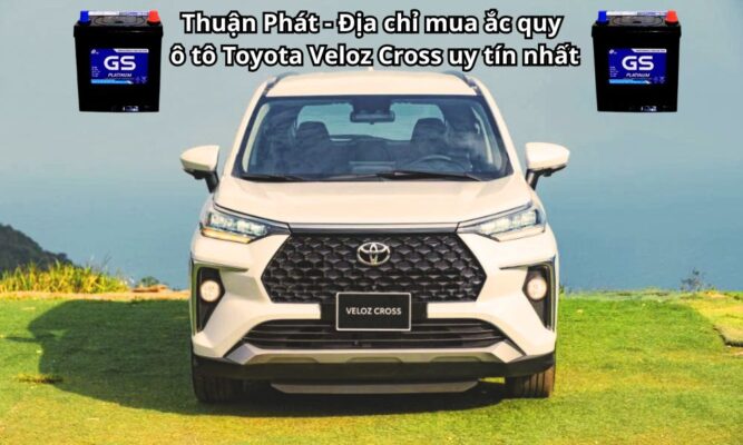 Thuận Phát - Địa chỉ mua ắc quy ô tô Toyota Veloz Cross uy tín nhất