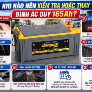Khi nào nên kiểm tra hoặc thay bình ắc quy 165ah